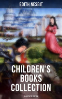 EDITH NESBIT: Children's Books Collection (Illustrated Edition) Book