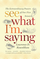 Read Pdf See What I'm Saying: The Extraordinary Powers of Our Five Senses