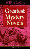 Greatest Mystery Novels of Wilkie Collins (Illustrated): Thriller Classics: The Woman in White, No Name, Armadale, The Moonstone, The Haunted Hotel: A Mystery of Modern Venice, The Law and The Lady, The Dead Secret, Miss or Mrs?
