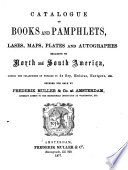 Catalogue Of Books And Pamphlets Atlases Maps Plates And Autographes Relating To North And South America