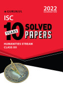 10 Years Solved Papers for Humanities ISC Class 12 (2022 Exam) - Comprehensive Handbook of 11 Subjects - Yearwise Board Solutions
