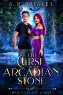 The Curse of the Arcadian Stone: Nameless Fay (Vol. 2 Broken Fate)