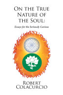 Read Pdf On the True Nature of the Soul: Essays for the Seriously Curious