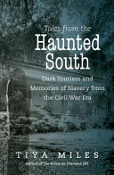 Tales from the Haunted South Dark Tourism and Memories of Slavery from the Civil War Era /