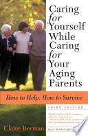 Caring For Yourself While Caring For Your Aging Parents Third Edition