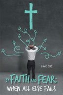 By Faith and Fear: When All Else Fails pdf