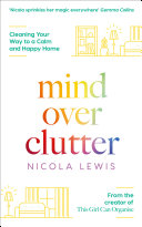 Mind Over Clutter: Cleaning Your Way to a Calm and Happy Home Book