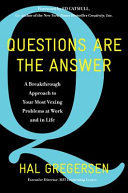 Questions are the answer: a breakthrough approach to your most vexing problems at work and in life