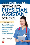 The Ultimate Guide To Getting Into Physician Assistant School Fourth Edition