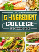 The Ultimate 5 Ingredient College Cookbook