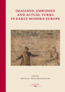 Read Pdf Imagined, Embodied and Actual Turks in Early Modern Europe