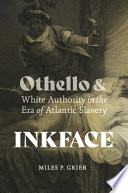 Miles P. Grier, "Inkface: Othello and White Authority in the Era of Atlantic Slavery" (U Virginia Press, 2023)
