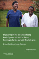 Empowering Women and Strengthening Health Systems and Services Through Investing in Nursing and Midwifery Enterprise