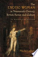 The Exotic Woman in Nineteenth-century British Fiction and Culture