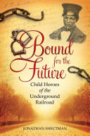 Read Pdf Bound for the Future: Child Heroes of the Underground Railroad