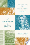 Michael B. Gill, "A Philosophy of Beauty: Shaftesbury on Nature, Virtue, and Art" (Princeton UP, 2022)