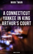 A Connecticut Yankee in King Arthur's Court (Complete Edition)