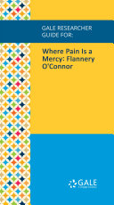 Read Pdf Gale Researcher Guide for: Where Pain Is a Mercy: Flannery O'Connor