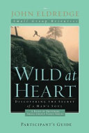 Wild at Heart: A Band of Brothers Small Group Participant's Guide