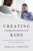Creating Compassionate Kids: Essential Conversations to Have with Young Children Book