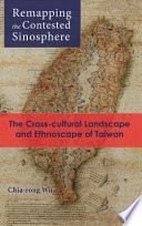 Chia-Rong Wu, "Remapping the Contested Sinosphere: The Cross-Cultural Landscape and Ethnoscape of Taiwan" (Cambria Press, 2020)