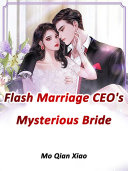 Flash Marriage: CEO's Mysterious Bride
