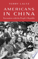 Terry Lautz, "Americans in China: Encounters with the People's Republic" (Oxford UP, 2022)