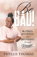 Read Pdf Be BAD! Blessed, Anointed and Delivered Through Prayer