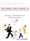 The Single Girl's Guide to Marrying a Man, His Kids, and His Ex-Wife pdf