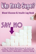Who Needs Sugar Blood Glucose Insulin Log Book