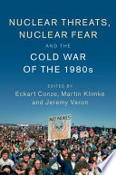 Nuclear Threats Nuclear Fear And The Cold War Of The 1980s