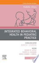 Integrated Behavioral Health In Pediatric Practice An Issue Of Pediatric Clinics Of North America E Book