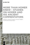 More than Homer Knew - Studies on Homer and His Ancient Commentators