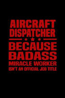 Aircraft Dispatcher Because Badass Miracle Worker Isn T An Official Job Title