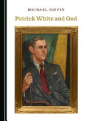 Patrick White and God / by Michael Giffin
