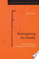 Robert Payne, "Reimagining the Family: Lesbian Mothering in Contemporary French Literature" (Peter Lang, 2021)