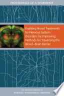 Enabling Novel Treatments For Nervous System Disorders By Improving Methods For Traversing The Blood Brain Barrier