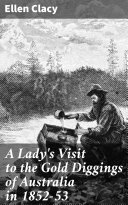 Read Pdf A Lady's Visit to the Gold Diggings of Australia in 1852-53