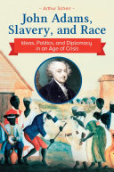 Read Pdf John Adams, Slavery, and Race: Ideas, Politics, and Diplomacy in an Age of Crisis