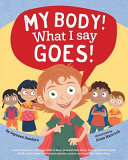 My Body! What I Say Goes!: Teach Children Body Safety, Safe/unsafe Touch, Private Parts, Secrets/surprises, Consent, Respect