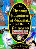 Read Pdf The Amazing Adventures of Snowflake and The Princess Episodes 1-6