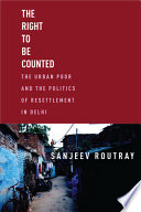 Sanjeev Routray, "The Right to Be Counted: The Urban Poor and the Politics of Resettlement in Delhi" (Stanford UP, 2022)