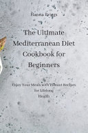 The Ultimate Mediterranean Diet Cookbook For Beginners