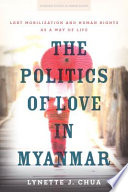 Lynette J. Chua, "The Politics of Love in Myanmar: LGBT Mobilization and Human Rights as a Way of Life" (Stanford UP, 2018)