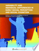 Variability and Individual Differences in Early Social Perception and Social Cognition