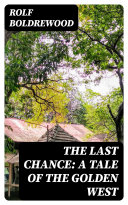 Read Pdf The Last Chance: A Tale of the Golden West