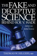 The Fake And Deceptive Science Behind Roe V Wade