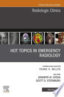 Hot Topics In Emergency Radiology An Issue Of Radiologic Clinics Of North America E Book