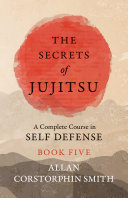 Read Pdf The Secrets of Jujitsu - A Complete Course in Self Defense - Book Five