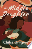 Chika Unigwe, "The Middle Daughter" (Dzanc Books, 2023)